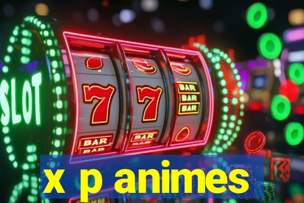 x p animes